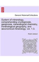 System of mineralogy, comprehending oryctognosie, geognosie, mineralogical chemistry, mineralogical geography, and oeconomical mineralogy. vol. II