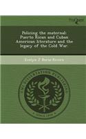 Policing the Maternal: Puerto Rican and Cuban American Literature and the Legacy of the Cold War