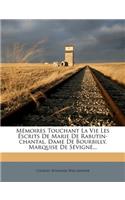 Memoires Touchant La Vie Les Escrits de Marie de Rabutin-Chantal, Dame de Bourbilly, Marquise de Sevigne...