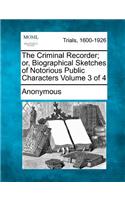 Criminal Recorder; Or, Biographical Sketches of Notorious Public Characters Volume 3 of 4