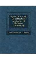 Lyc E Ou Cours de Litt Rature Ancienne Et Moderne, Volume 11