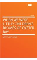 When We Were Little; Children's Rhymes of Oyster Bay