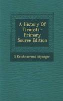 A History of Tirupati - Primary Source Edition