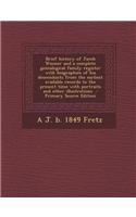 Brief History of Jacob Wismer and a Complete Genealogical Family Register with Biographies of His Descendants from the Earliest Available Records to t
