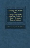 Beitrage Zur Kunde Der Indogermanischen Sprachen. Sechster Band - Primary Source Edition