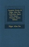 Complete Works of Edgar Allen Poe: Criticisms. [Spine Title: Essays...