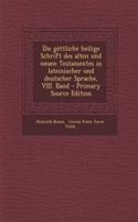 Die Gottliche Heilige Schrift Des Alten Und Neuen Testamentes in Lateinischer Und Deutscher Sprache, VIII. Band - Primary Source Edition
