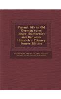 Peasant Life in Old German Epics; Meier Helmbrecht and Der Arme Heinrich - Primary Source Edition