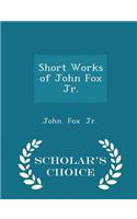 Short Works of John Fox Jr. - Scholar's Choice Edition