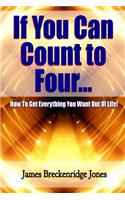If You Can Count to Four - How to Get Everything You Want Out of Life!