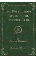 The Posthumous Papers of the Pickwick Club, Vol. 2 of 2 (Classic Reprint): (English)