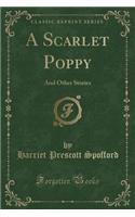 A Scarlet Poppy: And Other Stories (Classic Reprint)