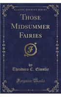 Those Midsummer Fairies (Classic Reprint)