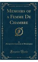 Memoirs of a Femme de Chambre (Classic Reprint)