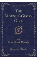 The Mornin'-Glory Girl (Classic Reprint)