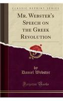 Mr. Webster's Speech on the Greek Revolution (Classic Reprint)