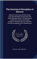 The Doctrine & Discipline of Divorce: Restor'd to the Good of Both Sexes, From the Bondage of Canon law and Other Mistakes to the True Meaning of Scripture in the law and Gospel Compar'd