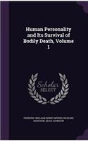 Human Personality and Its Survival of Bodily Death, Volume 1