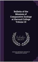 Bulletin of the Museum of Comparative Zoology at Harvard College Volume 10