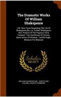 The Dramatic Works Of William Shakspeare: Life. New Facts Regarding The Life Of Shakspeare [by J.p. Collier] Shakspere's Will. Preface Of The Players [1623] Tempest. Two Gentlemen Of Verona.(English)