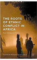 Roots of Ethnic Conflict in Africa