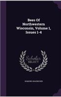 Bees Of Northwestern Wisconsin, Volume 1, Issues 1-4