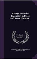 Essays From the Batchelor, in Prose and Verse. Volume 2