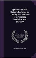 Synopsis of Prof. Baker's Lectures on Theory and Practice of Veterinary Medicine and Surgery