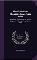 Skeleton of Chaucer's Canterbury Tales: An Attempt to Distinguish the Several Fragments of the Work As Left by the Author
