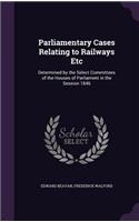 Parliamentary Cases Relating to Railways Etc
