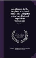 Address, to the People of Maryland, From Their Delegates in the Late National Republican Convention: Volume 1