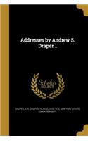 Addresses by Andrew S. Draper ..