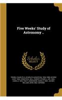 Five Weeks' Study of Astronomy ..