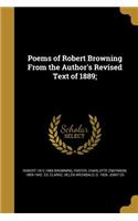 Poems of Robert Browning from the Author's Revised Text of 1889;