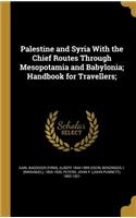 Palestine and Syria With the Chief Routes Through Mesopotamia and Babylonia; Handbook for Travellers;