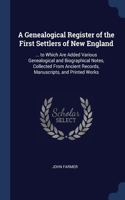 A Genealogical Register of the First Settlers of New England: ... to Which Are Added Various Genealogical and Biographical Notes, Collected From Ancient Records, Manuscripts, and Printed Works