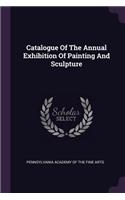 Catalogue of the Annual Exhibition of Painting and Sculpture