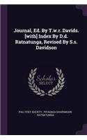 Journal, Ed. By T.w.r. Davids. [with] Index By D.d. Ratnatunga, Revised By S.s. Davidson