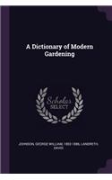 A Dictionary of Modern Gardening