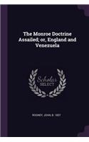 The Monroe Doctrine Assailed; or, England and Venezuela