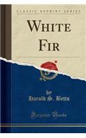 White Fir (Classic Reprint)