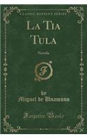 La Tia Tula: Novela (Classic Reprint): Novela (Classic Reprint)