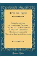 Aufklï¿½rung Nach Actenquellen ï¿½ber Den 1835 Bis 1842 Zu Kï¿½nigsberg in Preussen Gefï¿½hrten Religionsprozess Fï¿½r Welt-Und Kirchen-Geschichte (Classic Reprint)