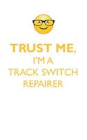 Trust Me, I'm a Track Switch Repairer Affirmations Workbook Positive Affirmations Workbook. Includes: Mentoring Questions, Guidance, Supporting You.