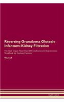 Reversing Granuloma Gluteale Infantum: Kidney Filtration The Raw Vegan Plant-Based Detoxification & Regeneration Workbook for Healing Patients. Volume 5