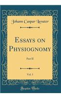 Essays on Physiognomy, Vol. 3: Part II (Classic Reprint)