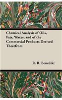 Chemical Analysis of Oils, Fats, Waxes, and of the Commercial Products Derived Therefrom