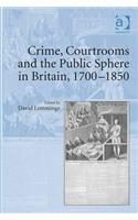 Crime, Courtrooms and the Public Sphere in Britain, 1700-1850