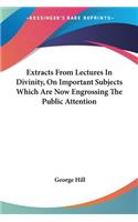 Extracts From Lectures In Divinity, On Important Subjects Which Are Now Engrossing The Public Attention: (English)