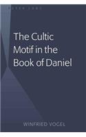The Cultic Motif in the Book of Daniel: (0)